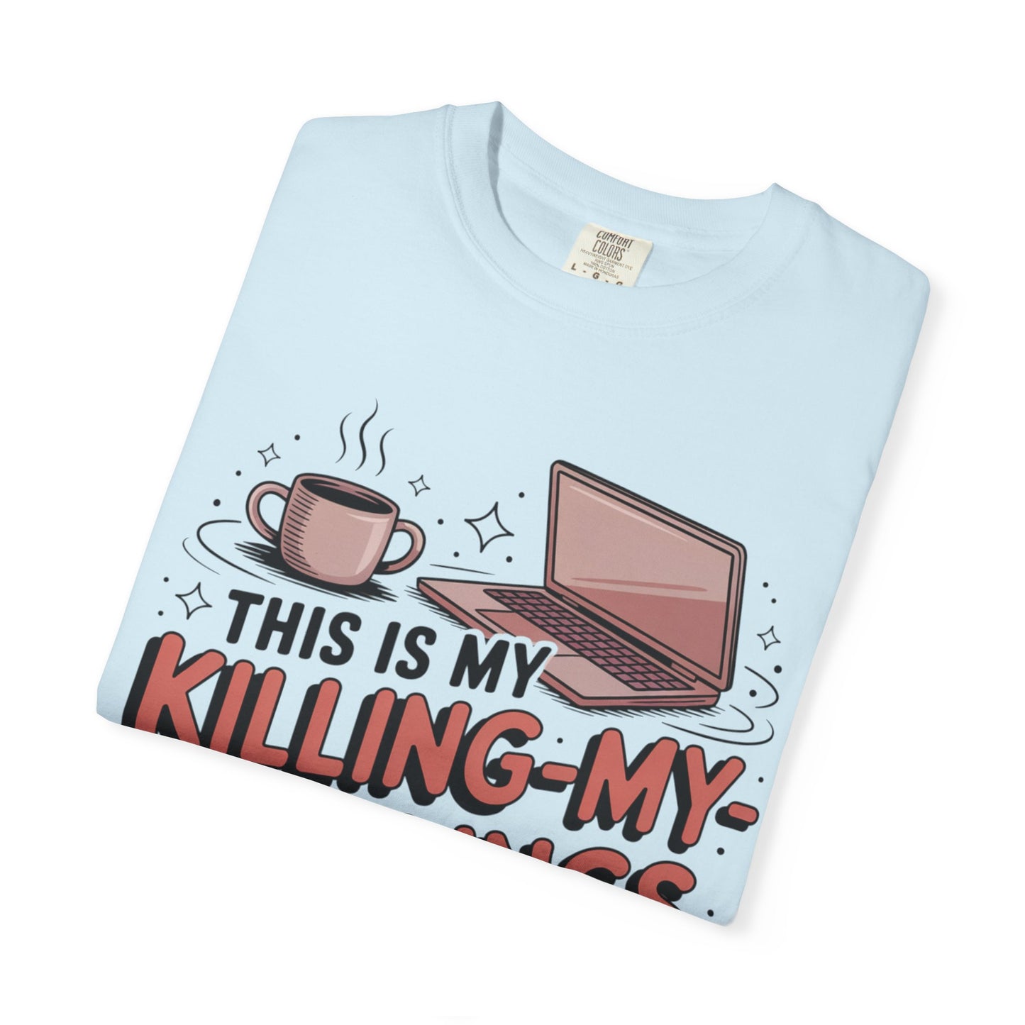 This is My Killing-My-Darlings Shirt T-shirt