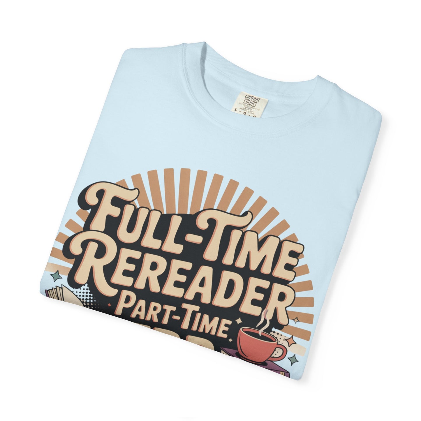 Full-Time Rereader, Part-Time TBR Enthusiast T-shirt