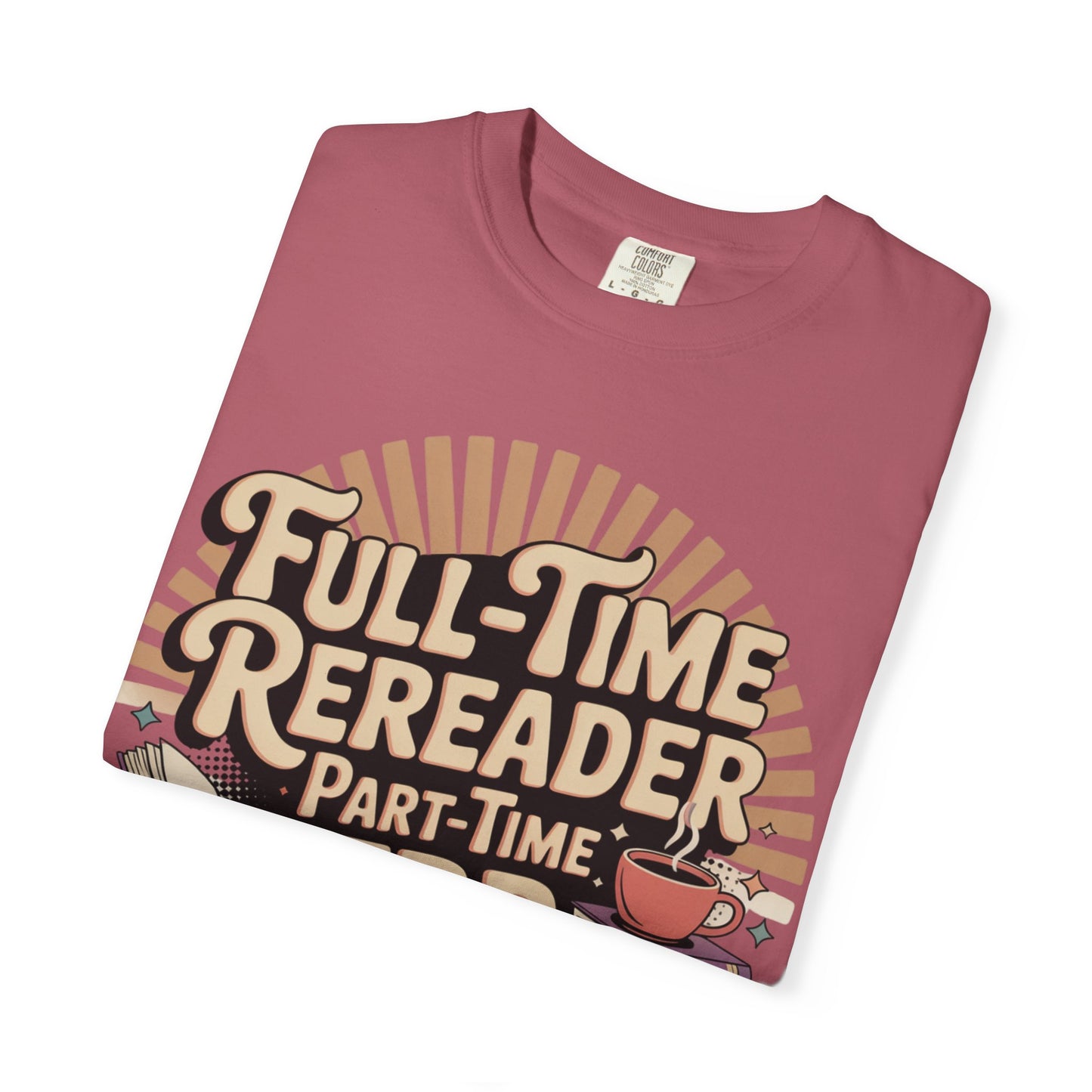 Full-Time Rereader, Part-Time TBR Enthusiast T-shirt