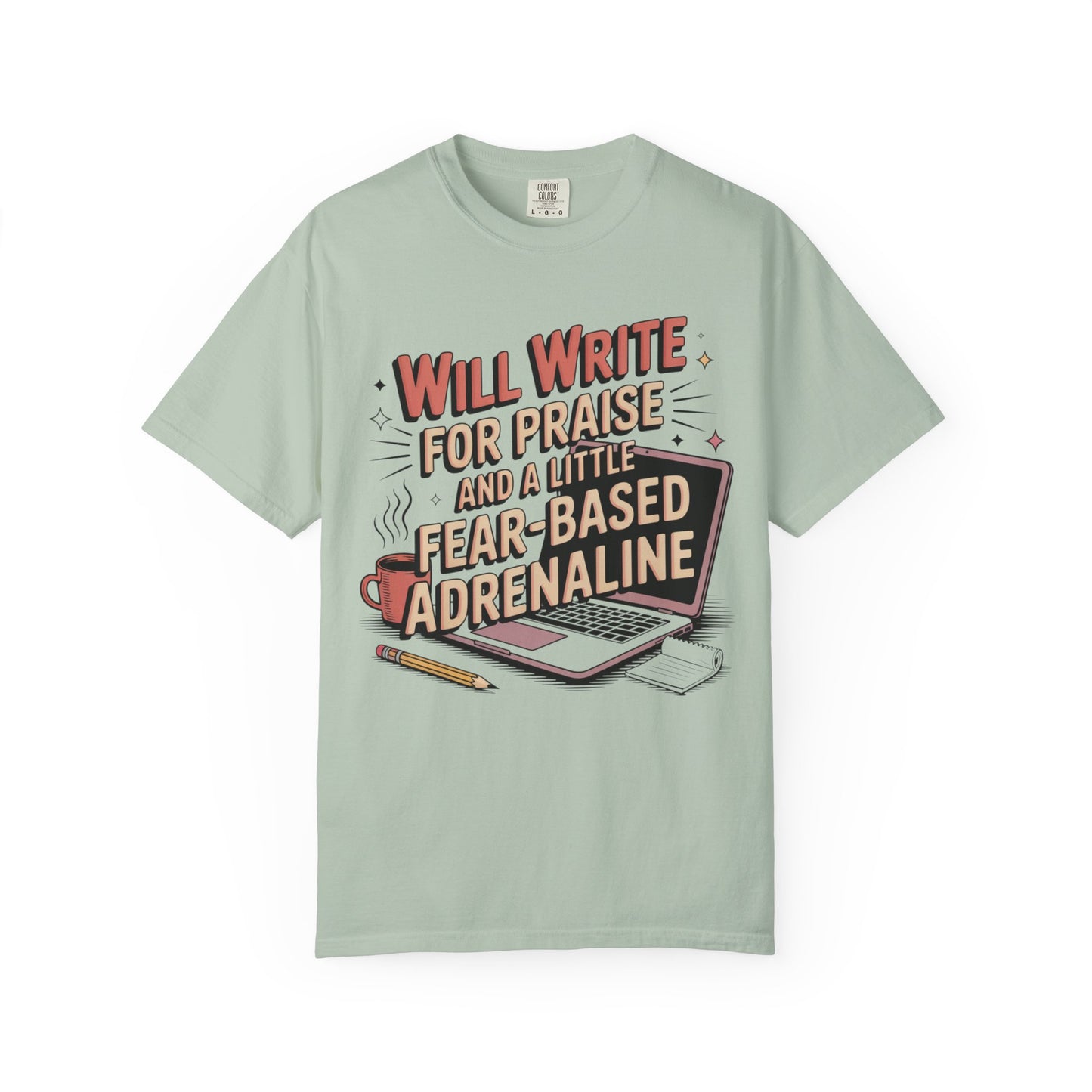Will Write for Praise and a Little Fear-Based Adrenaline T-shirt