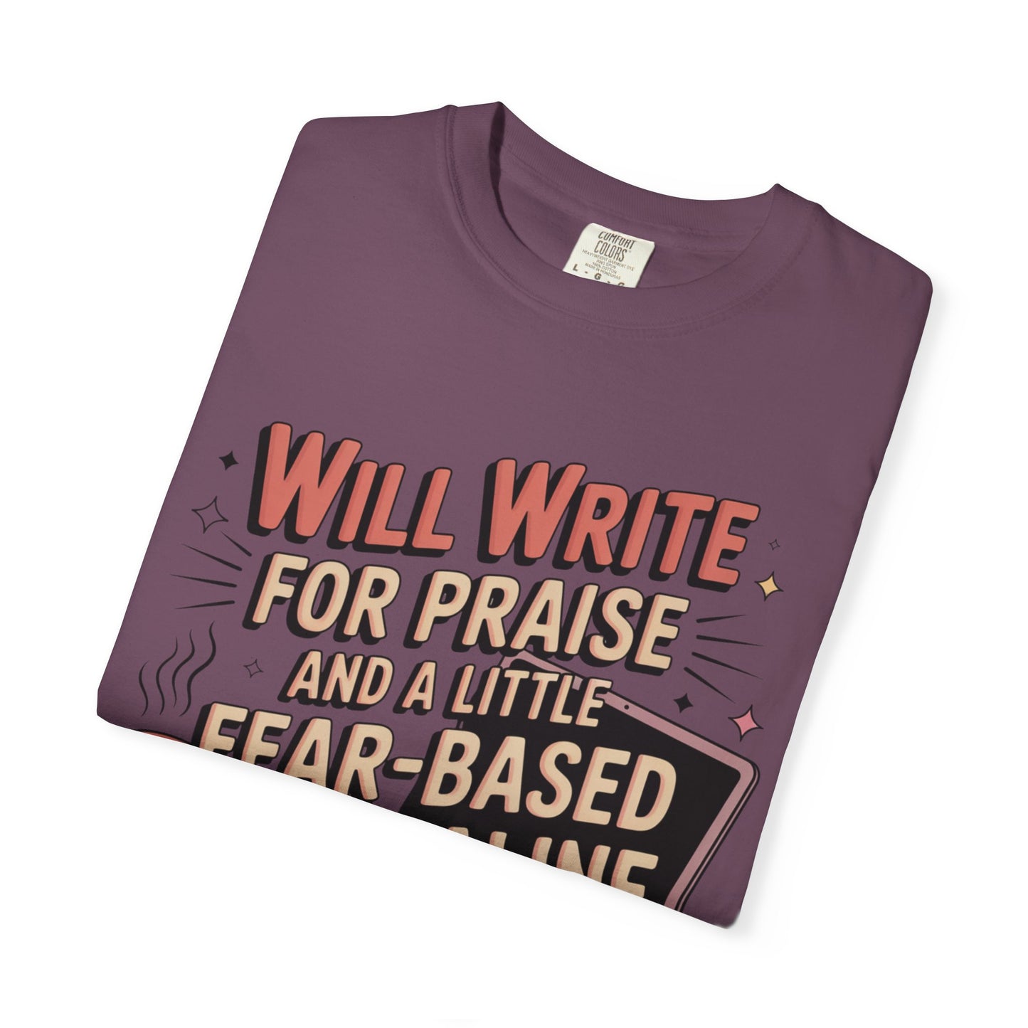 Will Write for Praise and a Little Fear-Based Adrenaline T-shirt