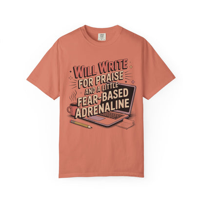 Will Write for Praise and a Little Fear-Based Adrenaline T-shirt