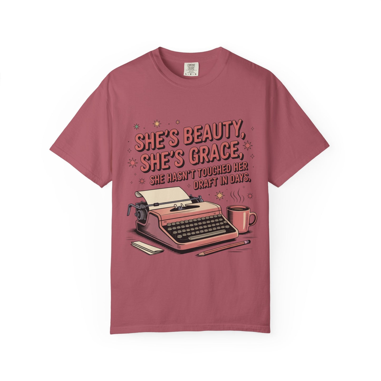 She's Beauty, She's Grace, She Hasn't Touched Her Draft in Days T-shirt