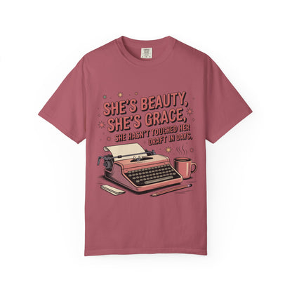 She's Beauty, She's Grace, She Hasn't Touched Her Draft in Days T-shirt