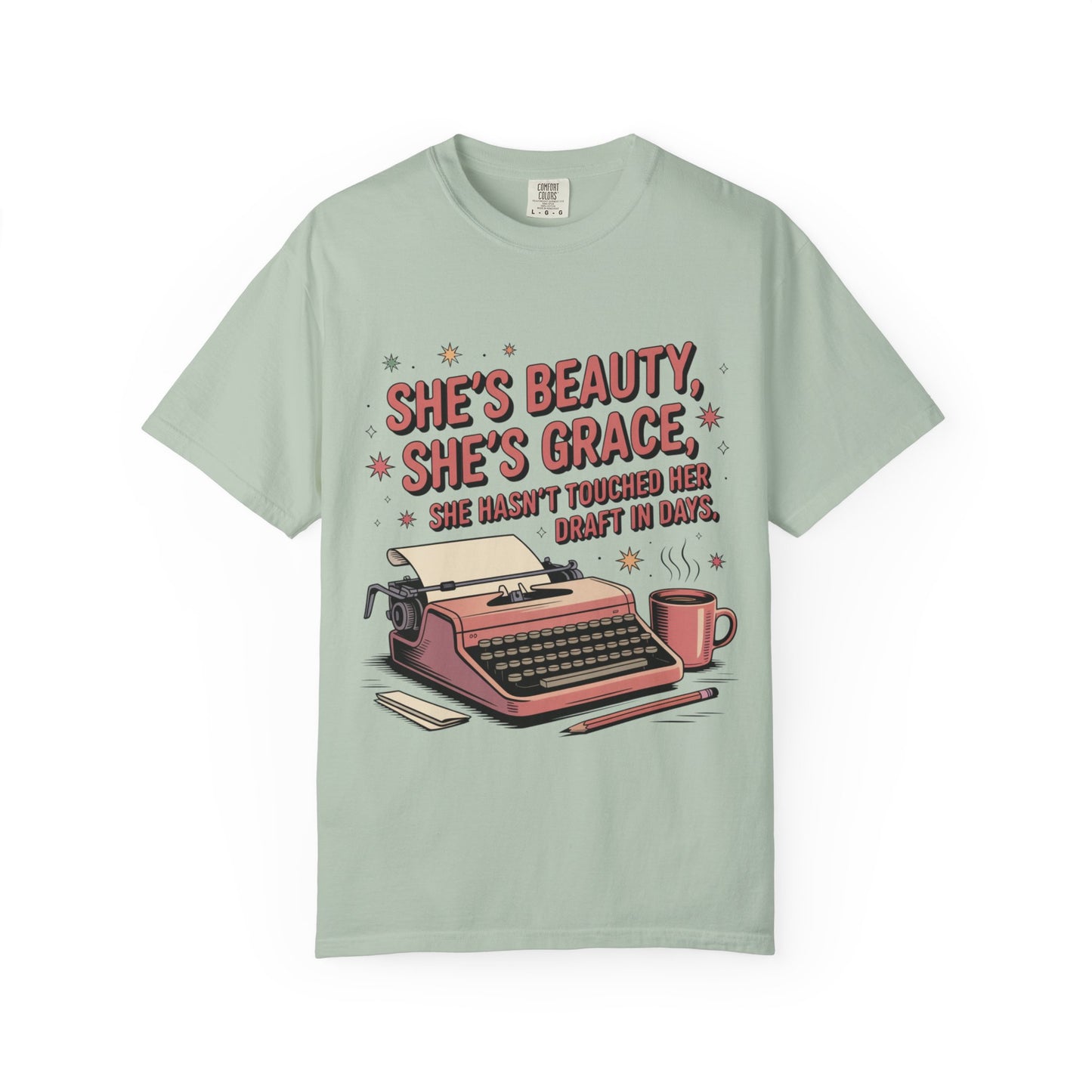 She's Beauty, She's Grace, She Hasn't Touched Her Draft in Days T-shirt