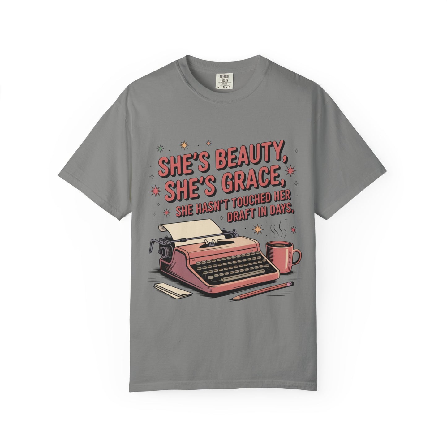 She's Beauty, She's Grace, She Hasn't Touched Her Draft in Days T-shirt
