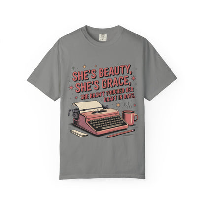 She's Beauty, She's Grace, She Hasn't Touched Her Draft in Days T-shirt
