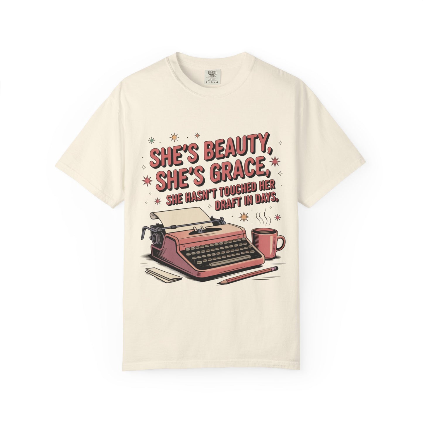 She's Beauty, She's Grace, She Hasn't Touched Her Draft in Days T-shirt
