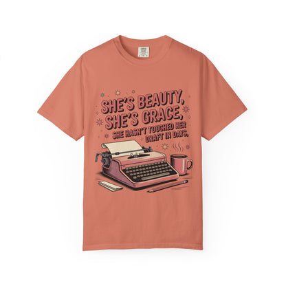 She's Beauty, She's Grace, She Hasn't Touched Her Draft in Days T-shirt