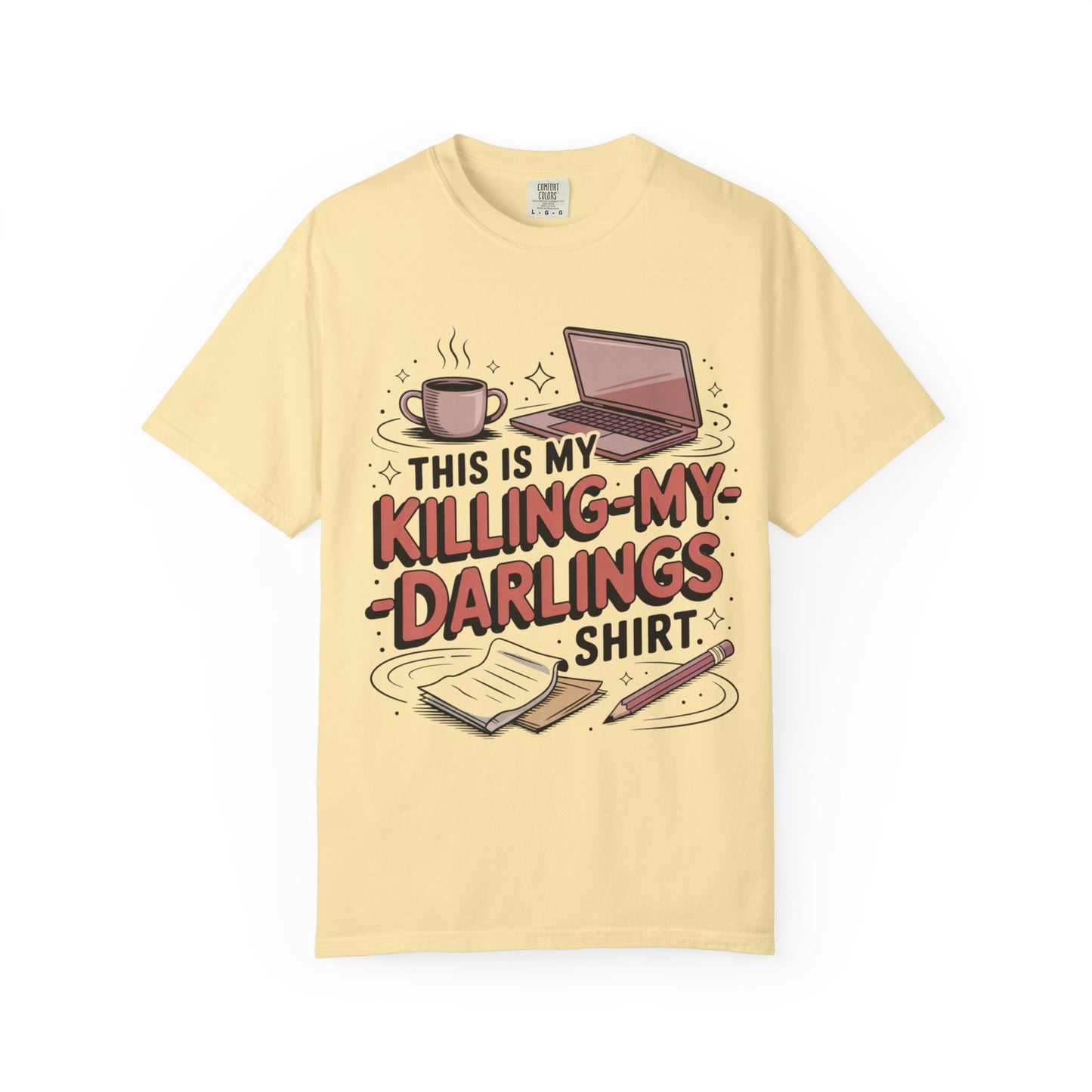 This is My Killing-My-Darlings Shirt T-shirt