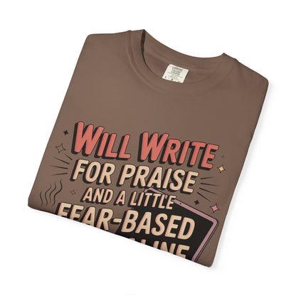Will Write for Praise and a Little Fear-Based Adrenaline T-shirt