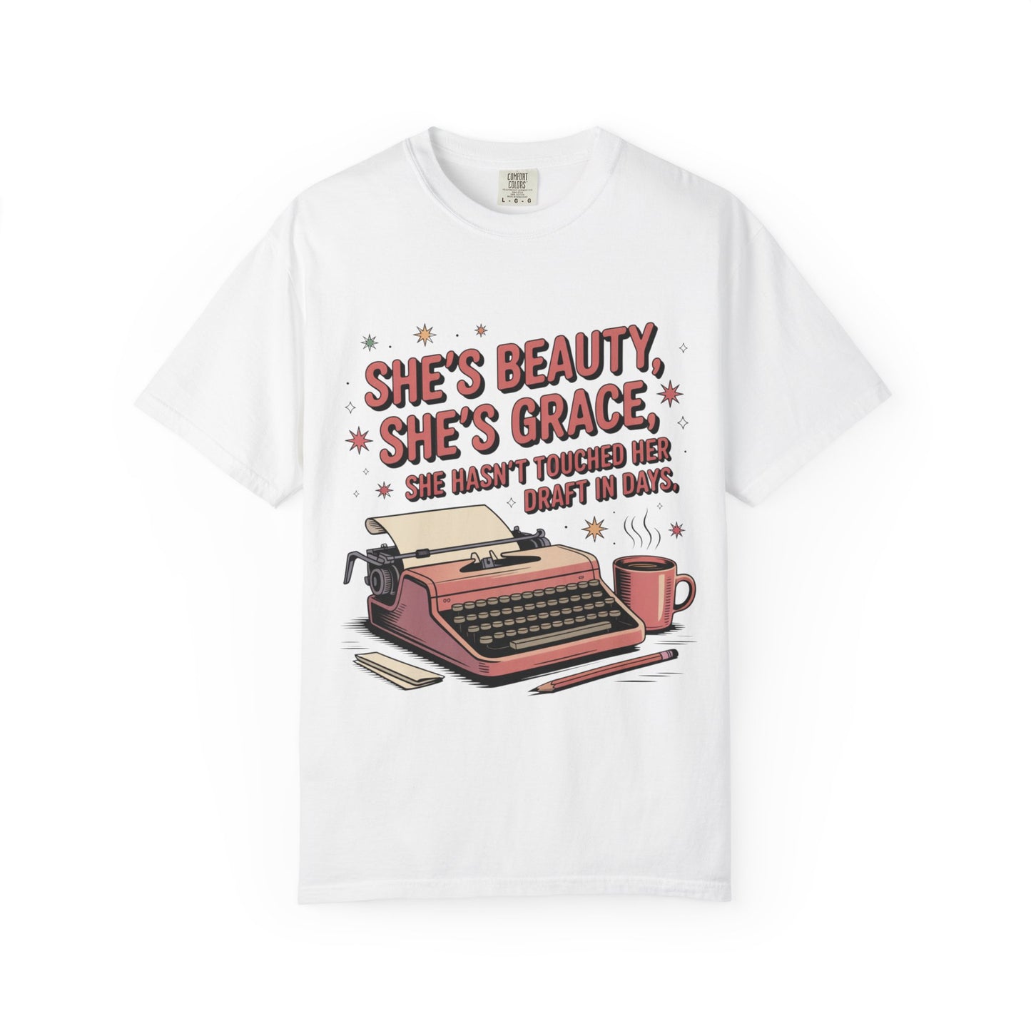 She's Beauty, She's Grace, She Hasn't Touched Her Draft in Days T-shirt