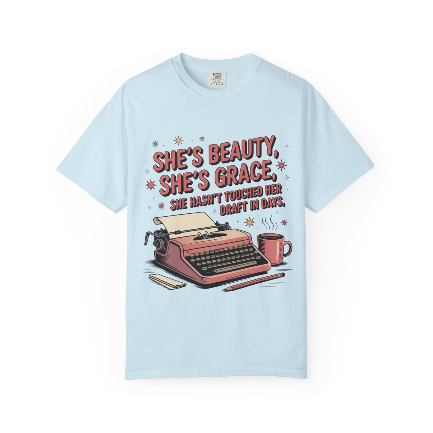 She's Beauty, She's Grace, She Hasn't Touched Her Draft in Days T-shirt