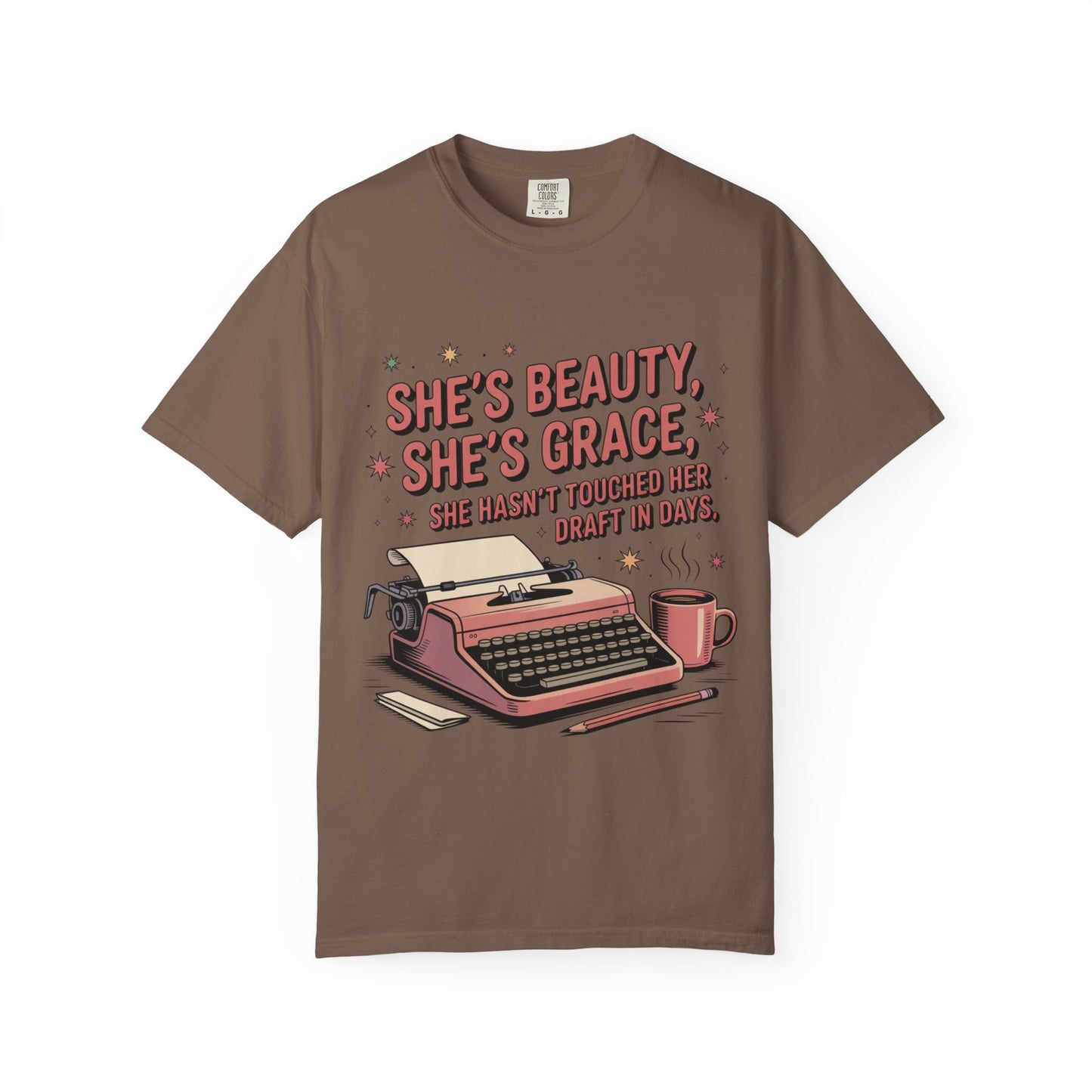 She's Beauty, She's Grace, She Hasn't Touched Her Draft in Days T-shirt