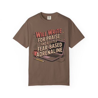 Will Write for Praise and a Little Fear-Based Adrenaline T-shirt
