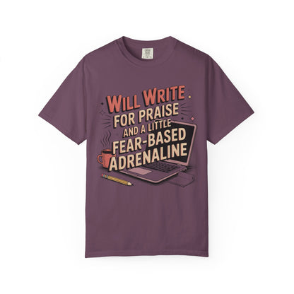 Will Write for Praise and a Little Fear-Based Adrenaline T-shirt