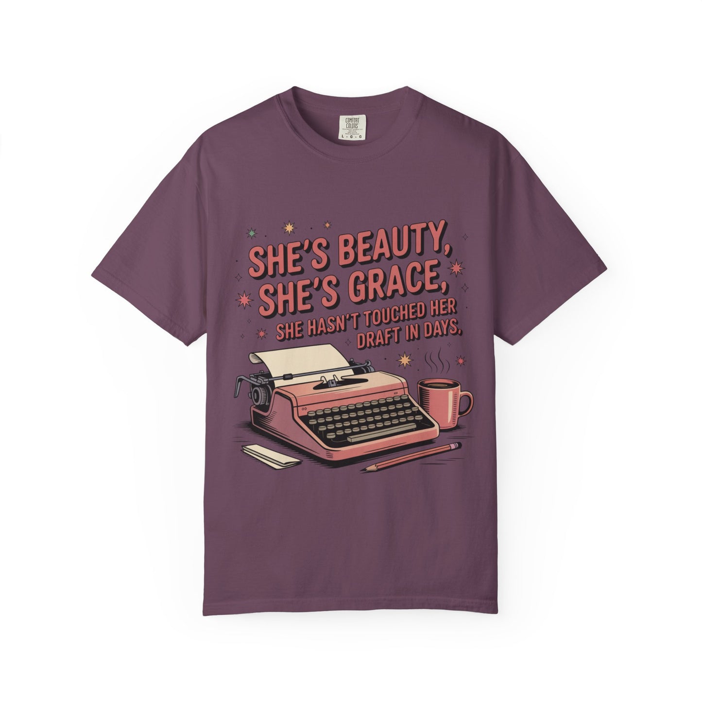 She's Beauty, She's Grace, She Hasn't Touched Her Draft in Days T-shirt