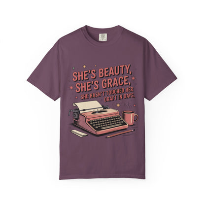 She's Beauty, She's Grace, She Hasn't Touched Her Draft in Days T-shirt