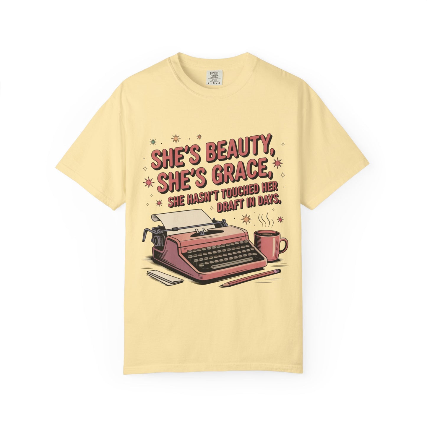 She's Beauty, She's Grace, She Hasn't Touched Her Draft in Days T-shirt