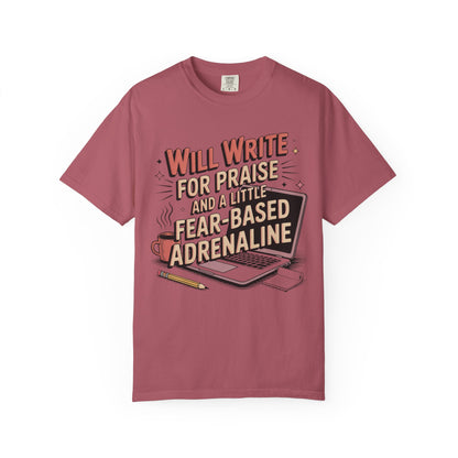 Will Write for Praise and a Little Fear-Based Adrenaline T-shirt