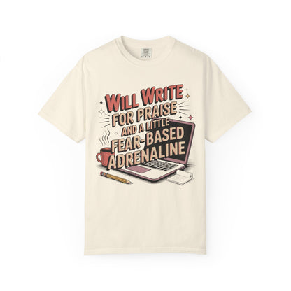 Will Write for Praise and a Little Fear-Based Adrenaline T-shirt