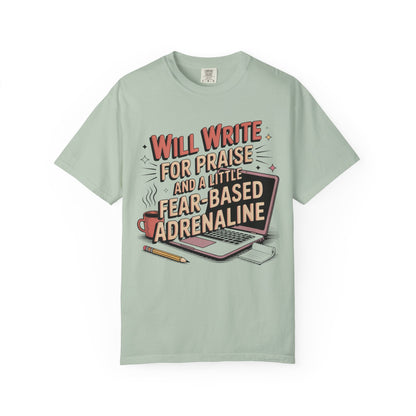 Will Write for Praise and a Little Fear-Based Adrenaline T-shirt