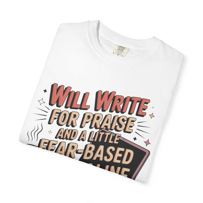 Will Write for Praise and a Little Fear-Based Adrenaline T-shirt