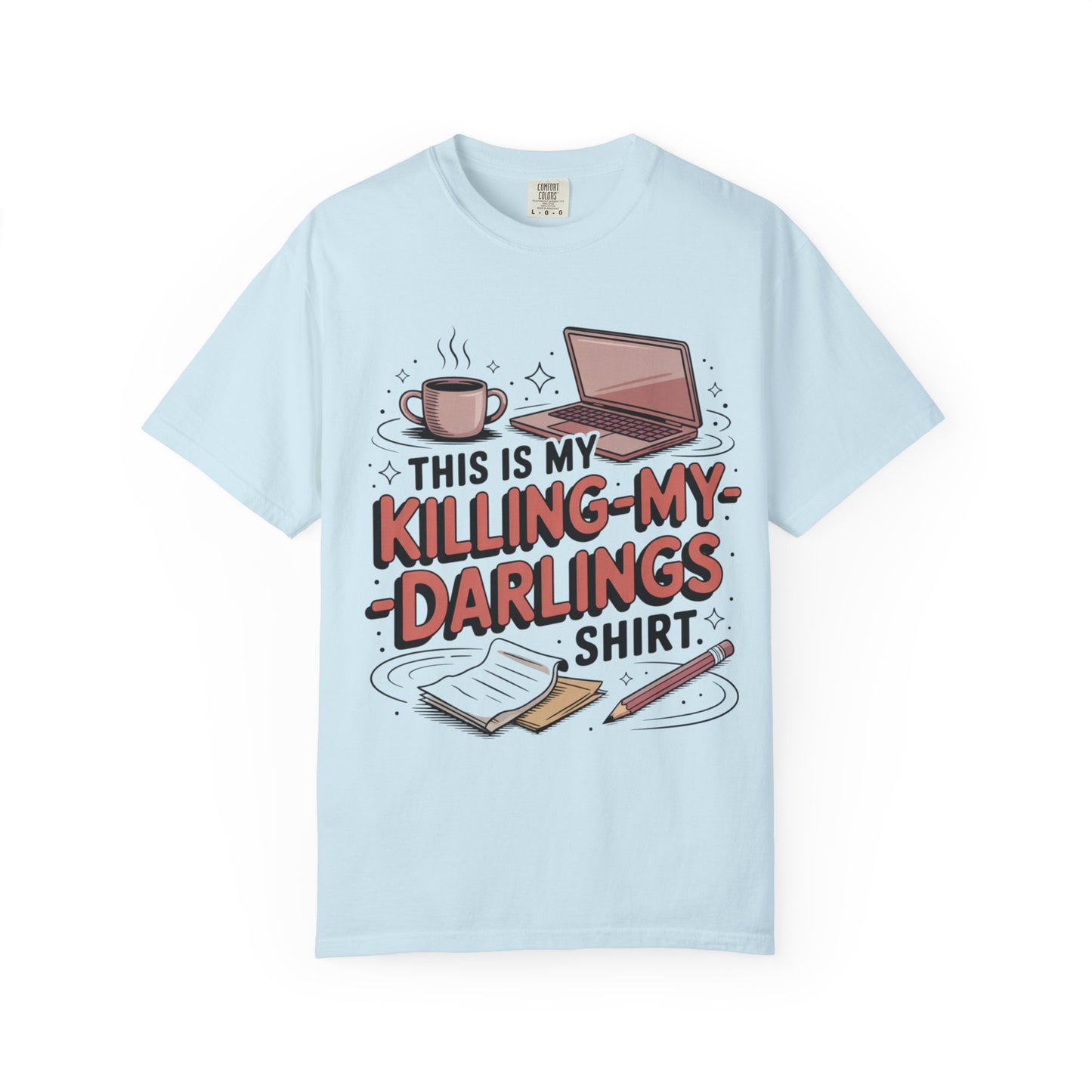 This is My Killing-My-Darlings Shirt T-shirt