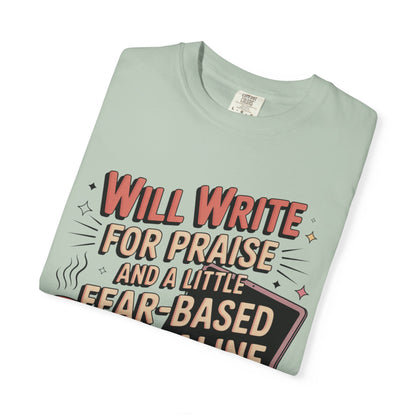 Will Write for Praise and a Little Fear-Based Adrenaline T-shirt