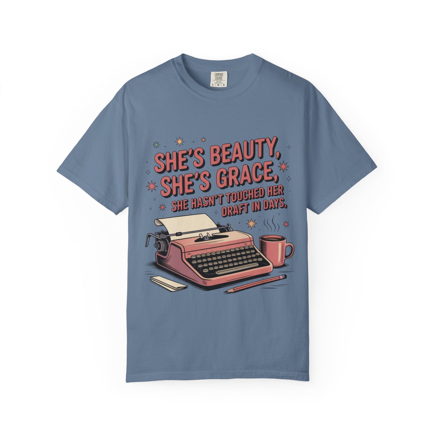 She's Beauty, She's Grace, She Hasn't Touched Her Draft in Days T-shirt