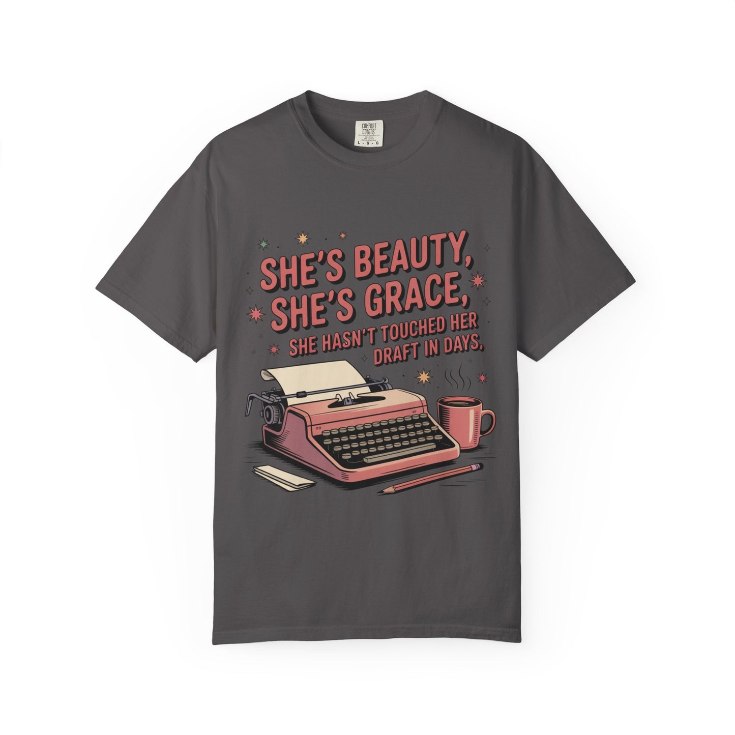She's Beauty, She's Grace, She Hasn't Touched Her Draft in Days T-shirt