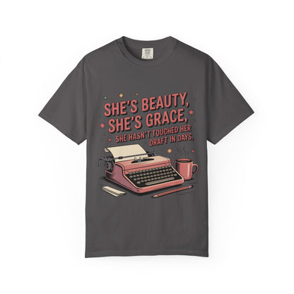 She's Beauty, She's Grace, She Hasn't Touched Her Draft in Days T-shirt