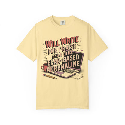 Will Write for Praise and a Little Fear-Based Adrenaline T-shirt