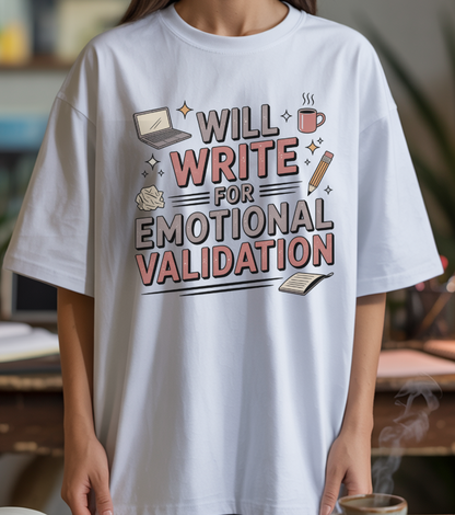 Will Write for Emotional Validation T-shirt