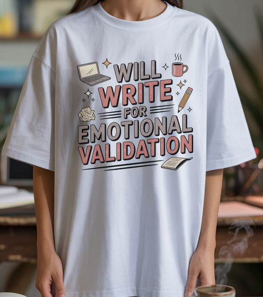 Will Write for Emotional Validation T-shirt