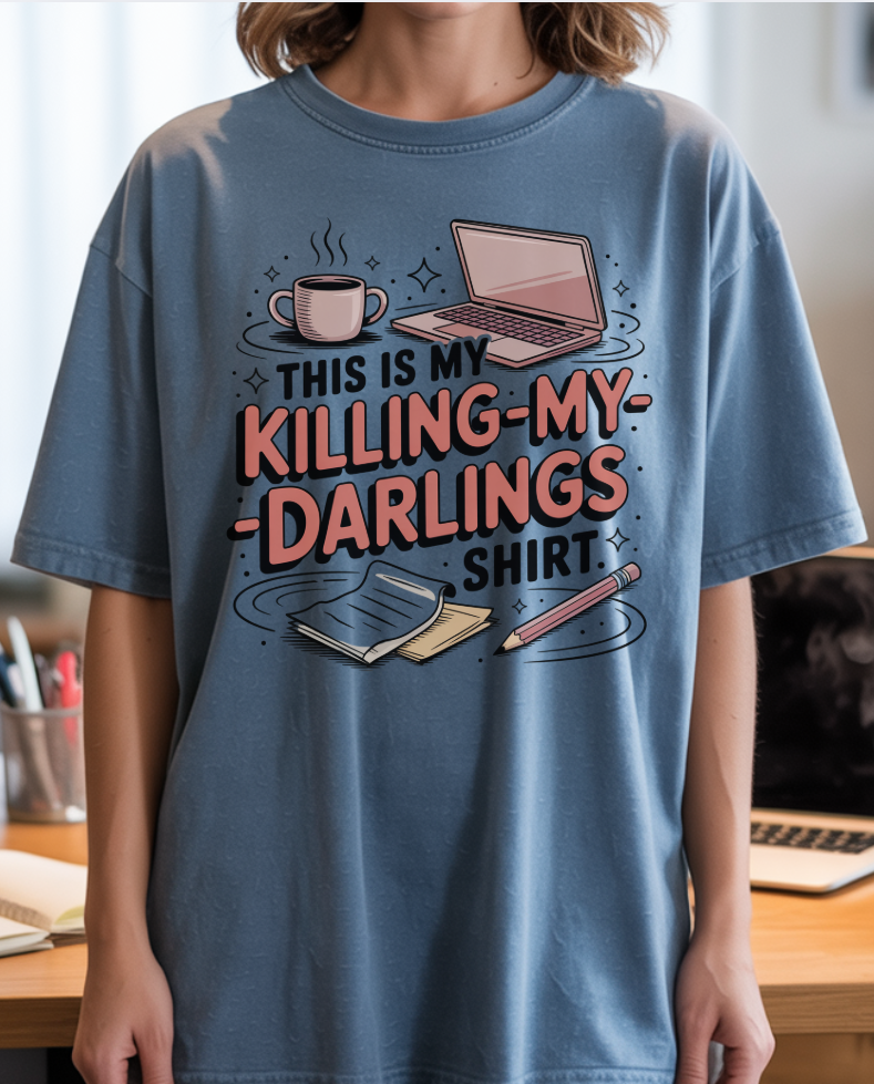 This is My Killing-My-Darlings Shirt T-shirt